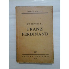 CU  PRIVIRE  LA  FRANZ  FERDINAND  (editata in 1935)  -  CONST.  GRAUR 